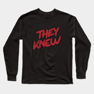 THEY KNEW Long Sleeve T-Shirt